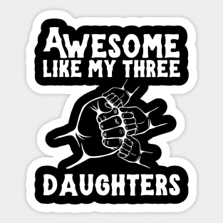 Awesome Like My Three Daughters Sticker